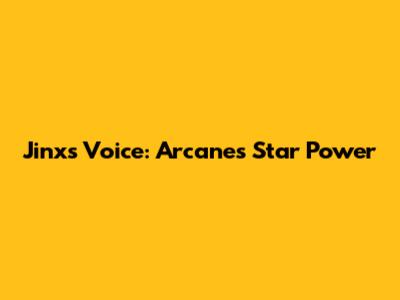 Jinx's Voice: Arcane's Star Power