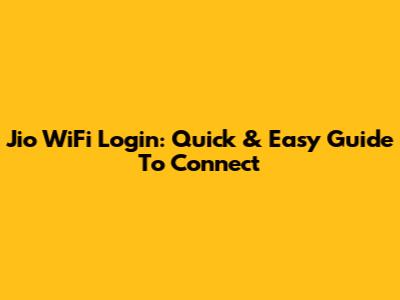 Jio WiFi Login: Quick & Easy Guide To Connect