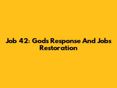 Job 42: God's Response And Job's Restoration