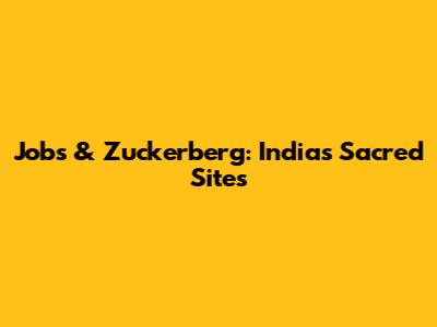 Jobs & Zuckerberg: India's Sacred Sites