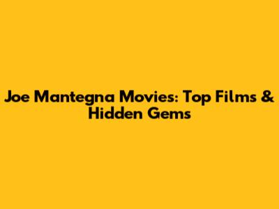 Joe Mantegna Movies: Top Films & Hidden Gems