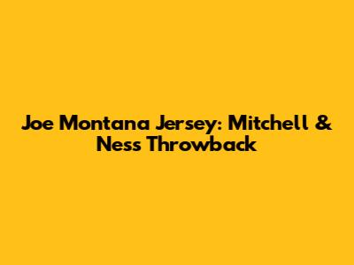 Joe Montana Jersey: Mitchell & Ness Throwback
