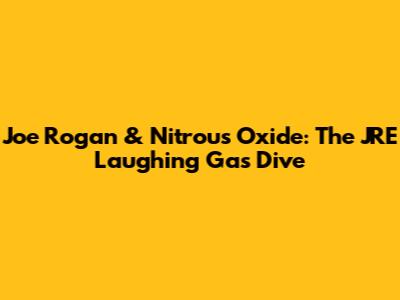 Joe Rogan & Nitrous Oxide: The JRE Laughing Gas Dive