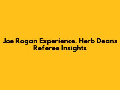 Joe Rogan Experience: Herb Dean's Referee Insights