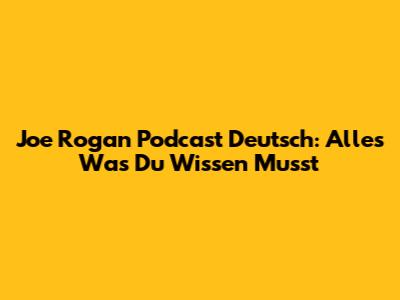 Joe Rogan Podcast Deutsch: Alles Was Du Wissen Musst