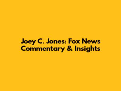 Joey C. Jones: Fox News Commentary & Insights
