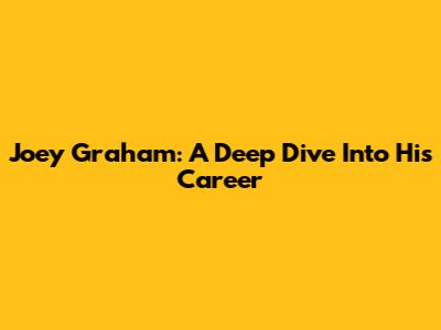 Joey Graham: A Deep Dive Into His Career