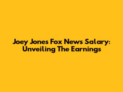 Joey Jones' Fox News Salary: Unveiling The Earnings