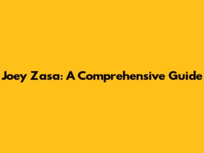 Joey Zasa: A Comprehensive Guide