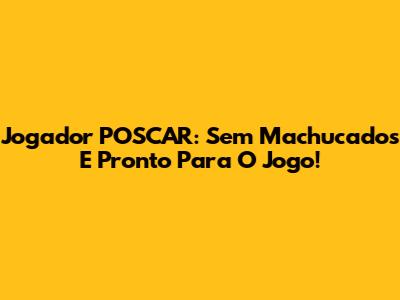 Jogador POSCAR: Sem Machucados E Pronto Para O Jogo!