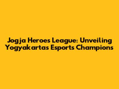 Jogja Heroes League: Unveiling Yogyakarta's Esports Champions