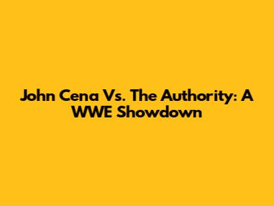 John Cena Vs. The Authority: A WWE Showdown
