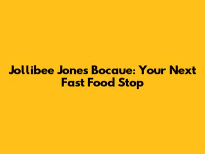 Jollibee Jones Bocaue: Your Next Fast Food Stop