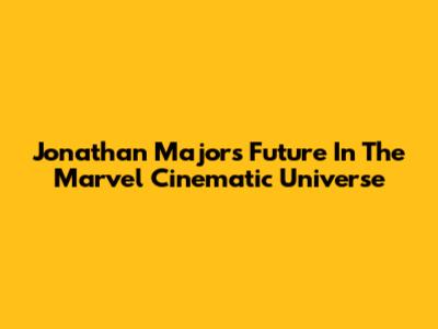 Jonathan Majors' Future In The Marvel Cinematic Universe