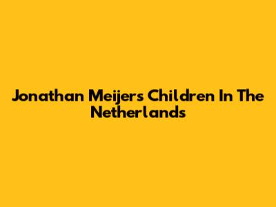 Jonathan Meijer's Children In The Netherlands