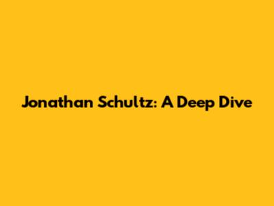 Jonathan Schultz: A Deep Dive