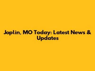 Joplin, MO Today: Latest News & Updates