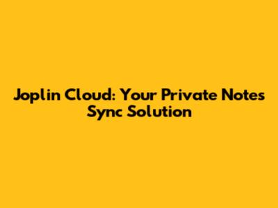 Joplin Cloud: Your Private Notes Sync Solution