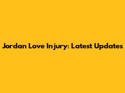 Jordan Love Injury: Latest Updates