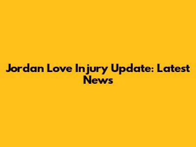 Jordan Love Injury Update: Latest News