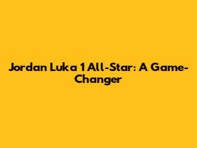 Jordan Luka 1 All-Star: A Game-Changer