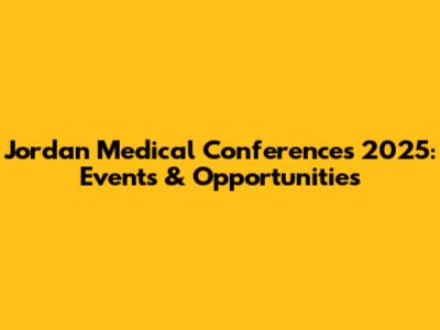 Jordan Medical Conferences 2025: Events & Opportunities