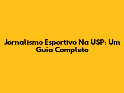Jornalismo Esportivo Na USP: Um Guia Completo