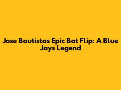 Jose Bautista's Epic Bat Flip: A Blue Jays Legend