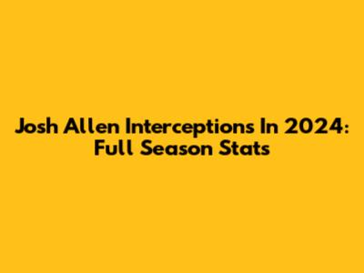 Josh Allen Interceptions In 2024: Full Season Stats