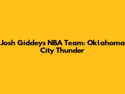 Josh Giddey's NBA Team: Oklahoma City Thunder