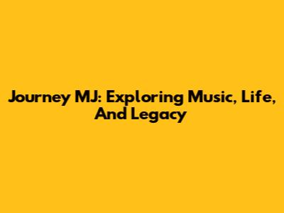 Journey MJ: Exploring Music, Life, And Legacy