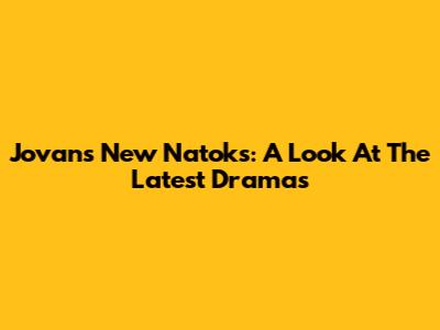 Jovan's New Natoks: A Look At The Latest Dramas