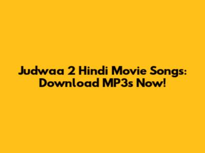 Judwaa 2 Hindi Movie Songs: Download MP3s Now!