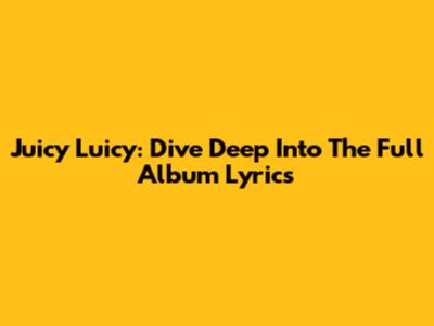 Juicy Luicy: Dive Deep Into The Full Album Lyrics