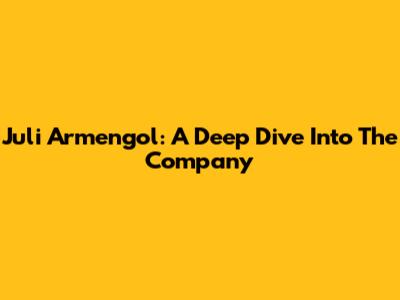 Juli Armengol: A Deep Dive Into The Company