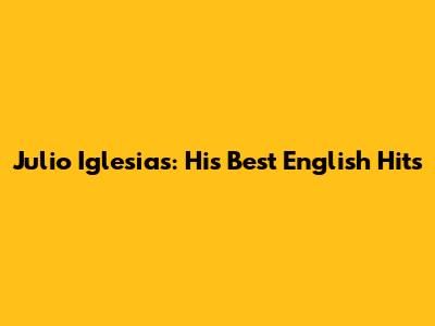 Julio Iglesias: His Best English Hits