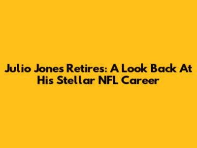 Julio Jones Retires: A Look Back At His Stellar NFL Career