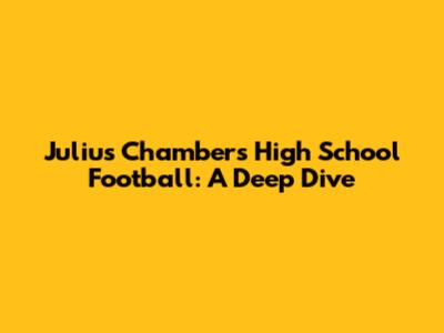Julius Chambers High School Football: A Deep Dive