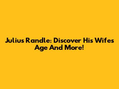 Julius Randle: Discover His Wife's Age And More!