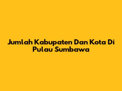 Jumlah Kabupaten Dan Kota Di Pulau Sumbawa