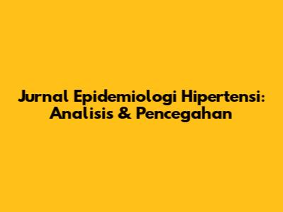 Jurnal Epidemiologi Hipertensi: Analisis & Pencegahan