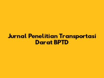 Jurnal Penelitian Transportasi Darat BPTD
