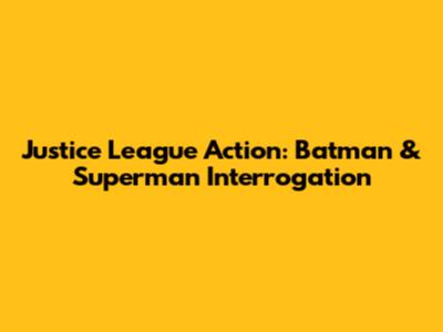 Justice League Action: Batman & Superman Interrogation