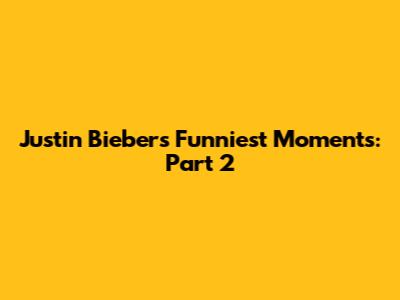 Justin Bieber's Funniest Moments: Part 2