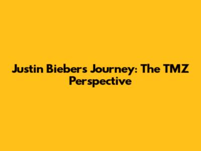 Justin Bieber's Journey: The TMZ Perspective