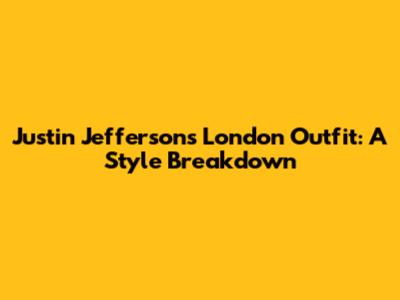 Justin Jefferson's London Outfit: A Style Breakdown