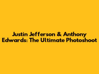 Justin Jefferson & Anthony Edwards: The Ultimate Photoshoot