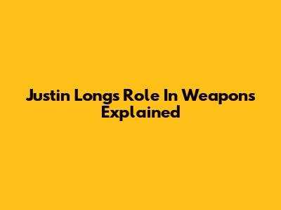 Justin Long's Role In 'Weapons' Explained