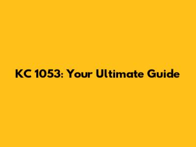 KC 1053: Your Ultimate Guide