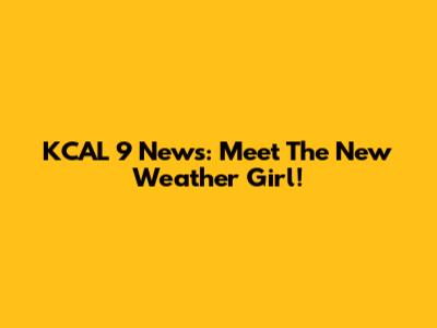 KCAL 9 News: Meet The New Weather Girl!